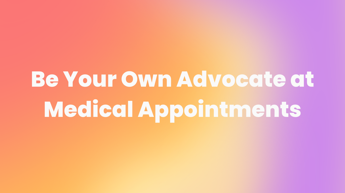 Be Your Own Advocate at Medical Appointments