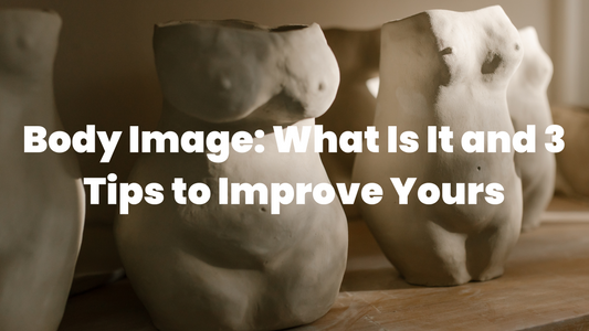 Body Image: What Is It and 3 Tips to Improve Yours