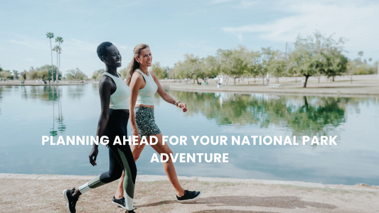 Planning Ahead for Your National Park Adventure